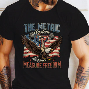 The-Metric-System-Can't-Measure-Freedom T-Shirt
