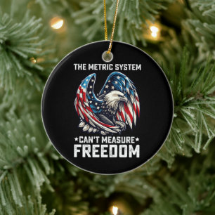 The Metric System Can't Measure Freedom Usa Eagle  Ceramic Ornament