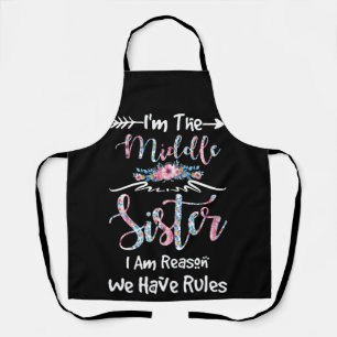 The Middle Sister I'm Reason We Have Rules Floral Apron