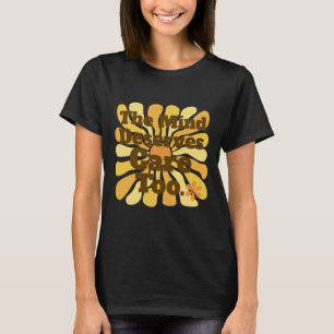 The Mind Deserves Care Too. Clinical Psychologist  T-Shirt