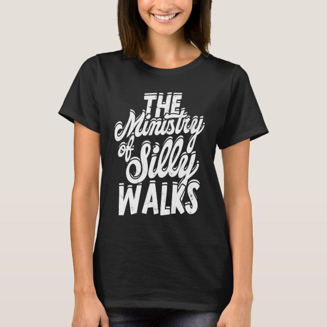 The ministry of silly walks  Explore Trip Walk Out T-Shirt (Front)