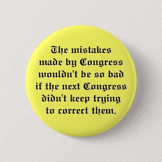 The mistakesmade by Congress wouldn't be so bad... 2 Inch Round Button (Front)