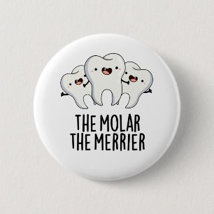 The Molar The Merrier Funny Dental Tooth Pun  2 Inch Round Button