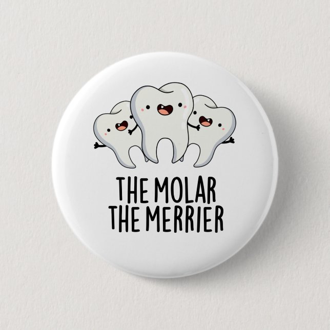 The Molar The Merrier Funny Dental Tooth Pun 2 Inch Round Button (Front)