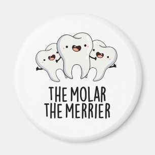 The Molar The Merrier Funny Dental Tooth Pun  Magnet