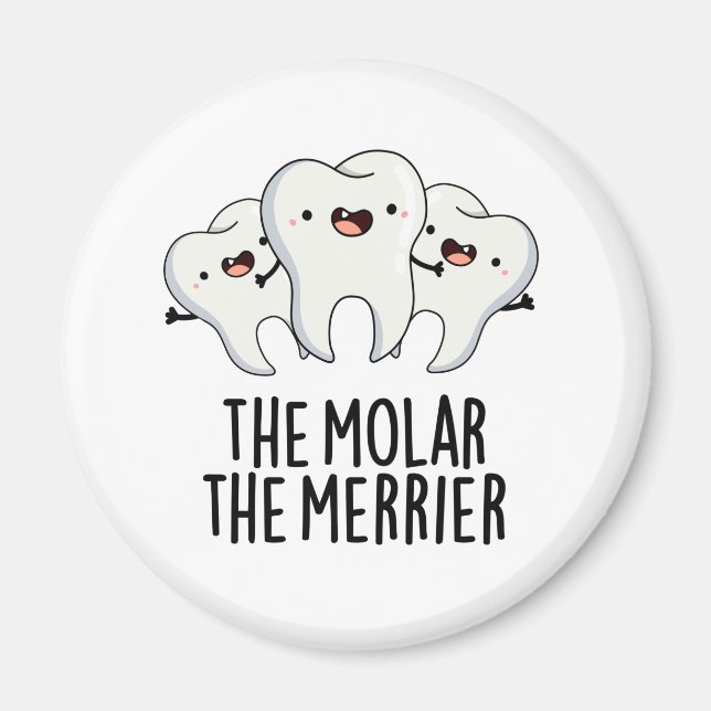 The Molar The Merrier Funny Dental Tooth Pun Magnet (Front)