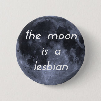 The Moon is a Lesbian 2 Inch Round Button
