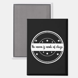 The Moon Is Made of Cheese Funny Quote Design Magnet