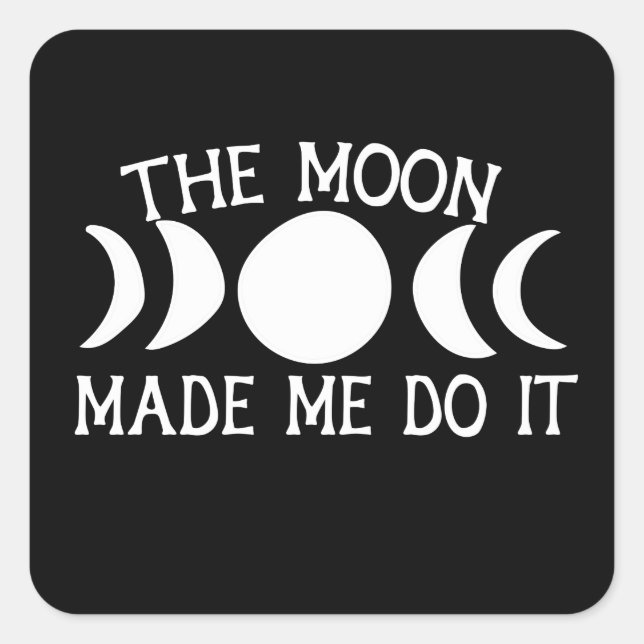 The Moon Made me do it MoonChild Moon Phases Square Sticker (Front)