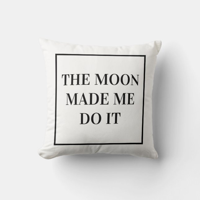 "The Moon Made Me Do It" Throw Pillow (Front)