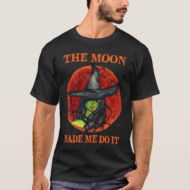 The Moon Made Me Do It Witch Halloween T-Shirt (Front)