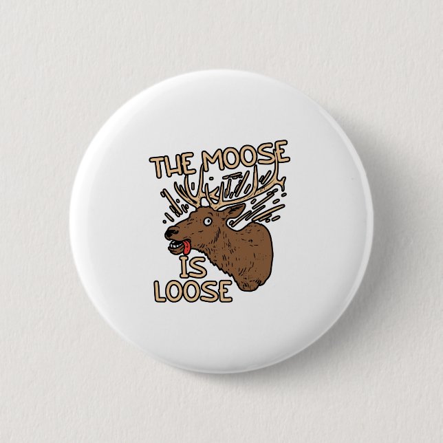 The Moose is loose 2 Inch Round Button (Front)