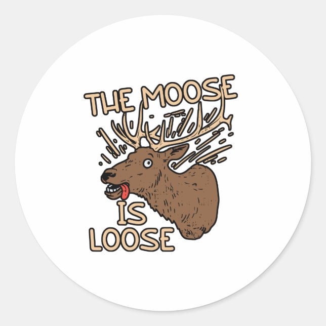 The Moose is loose Classic Round Sticker (Front)