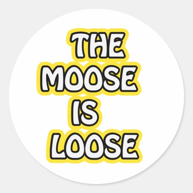 The Moose is Loose Classic Round Sticker (Front)
