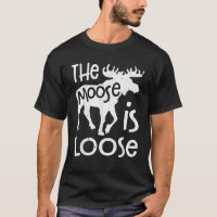 The Moose Is Loose Funny Elk Deer Lover Men Huntin
