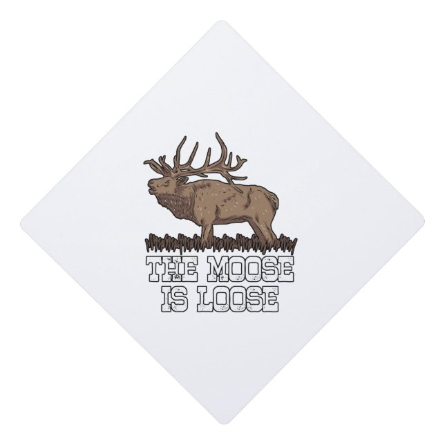 The Moose is loose Graduation Cap Topper (Front)