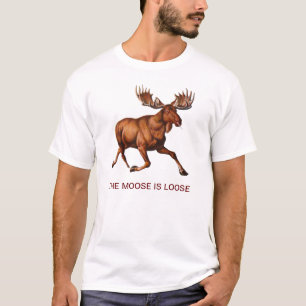THE MOOSE IS LOOSE T-Shirt