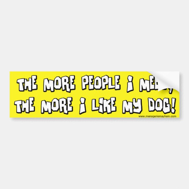 The More I Like My Dog Bumper Sticker (Front)