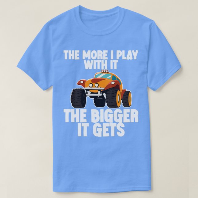 The More I Play With It The Bigger It Gets 1 T-Shirt (Design Front)
