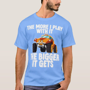 The More I Play With It The Bigger It Gets 1 T-Shirt