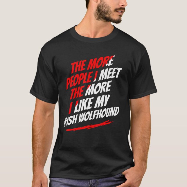 The More People I Meet Irish Wolfhound Funny Dog L T-Shirt (Front)
