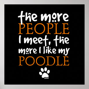 The More People I Meet ... Poodle Poster