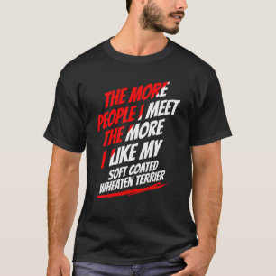 The More People I Meet Soft Coated Wheaten Terrier T-Shirt