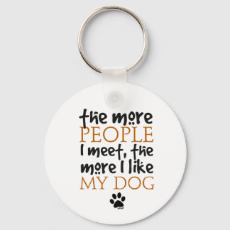 The more people I meet the more I like my dog Keychain