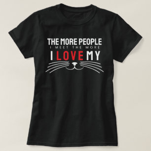 The More People I Meet The More I Love cats T-Shirt