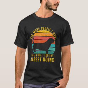 The More People I Meet The More I Love My Basset H T-Shirt