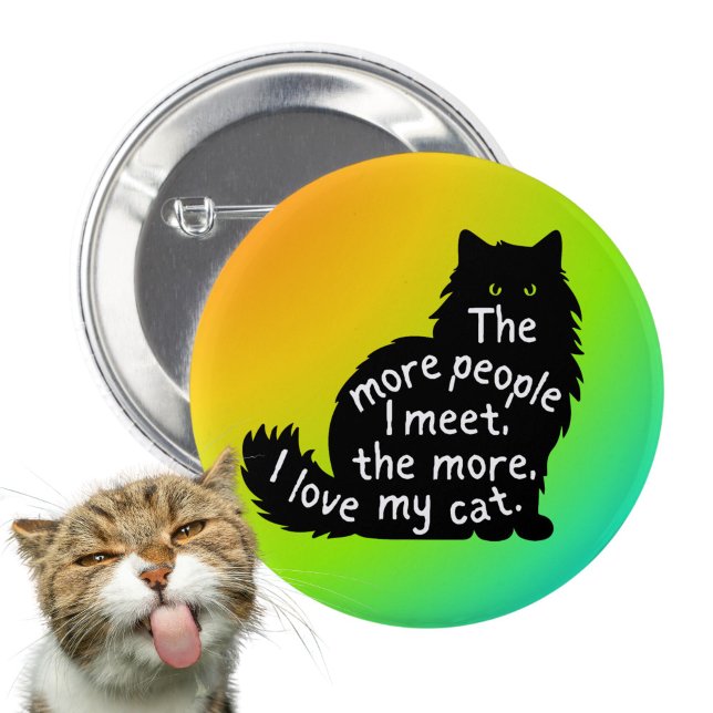 The More People I Meet The More I Love My Cat 2 Inch Round Button (Creator Uploaded)