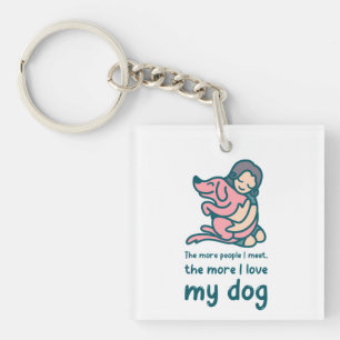 The More People I Meet, The More I Love My Dog Keychain