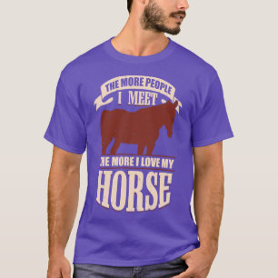The More People I Meet The More I Love My Horse T-Shirt