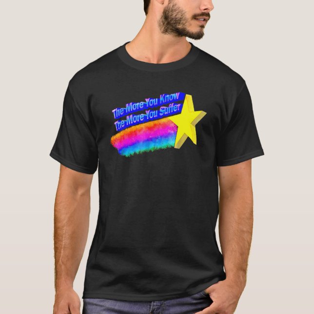 The More You Know The More You Suffer T-Shirt (Front)