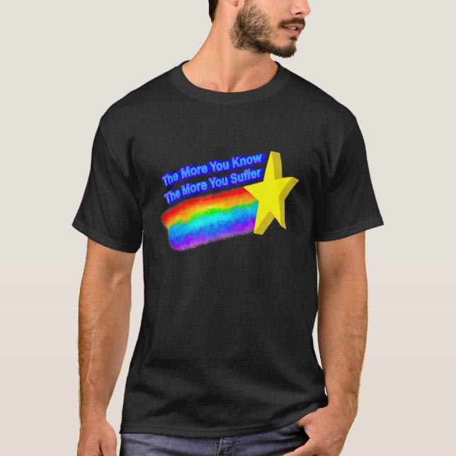 The More You Know The More You Suffer T-Shirt (Front)