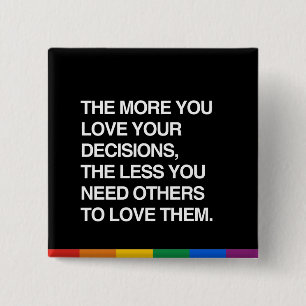 THE MORE YOU LOVE YOUR DECISIONS 2 INCH SQUARE BUTTON