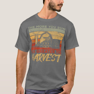 The More You Sow The Greater The Harvest Farmer Li T-Shirt