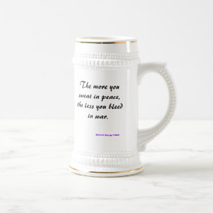 The more you sweat in peace, the less you bleed... beer stein