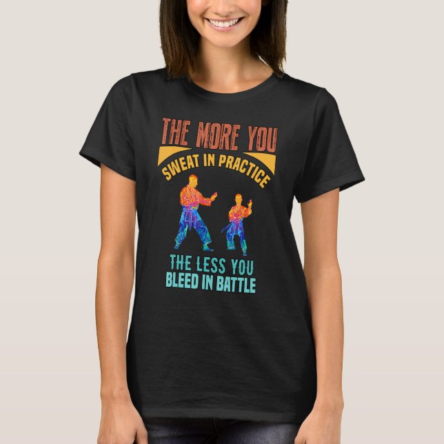 The More You Sweat In Practice  Sarcasm Quote T-Shirt (Front)