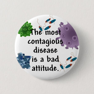 The most contagious disease is a bad attitude 2 inch round button