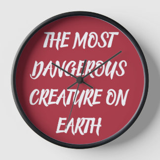 THE MOST DANGEROUS CREATURE ON EARTH clock