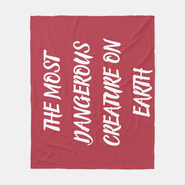 THE MOST DANGEROUS CREATURE ON EARTH  FLEECE BLANKET (Front)
