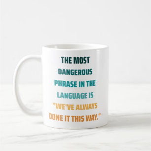 The most dangerous phrase Inspirational Quote  Coffee Mug