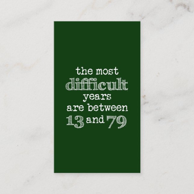 The Most Difficult Years are Between 13 and 79 Business Card (Front)