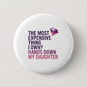 The Most Expensive Thing I Own_ Hands Down My Daug 2 Inch Round Button