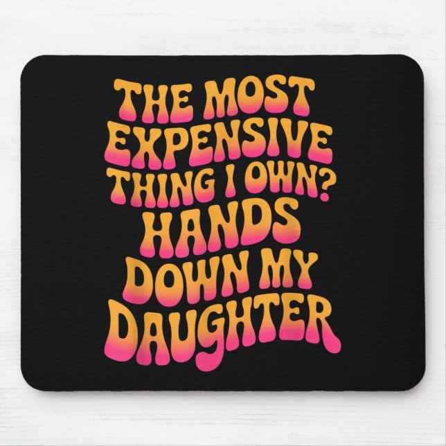 The Most Expensive Thing I Own_ Hands Down My Daug Mouse Pad (Front)