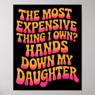 The Most Expensive Thing I Own_ Hands Down My Daug Poster