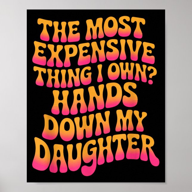 The Most Expensive Thing I Own_ Hands Down My Daug Poster (Front)