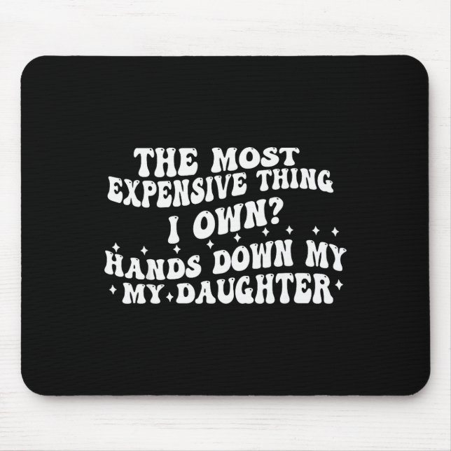 The Most Expensive Thing I Own Hands Down My My Da Mouse Pad (Front)
