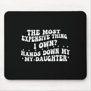 The Most Expensive Thing I Own Hands Down My My Da Mouse Pad